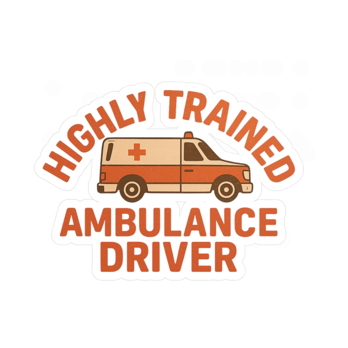 Sticker with an ambulance graphic and text 'Highly Trained Ambulance Driver' on a white background