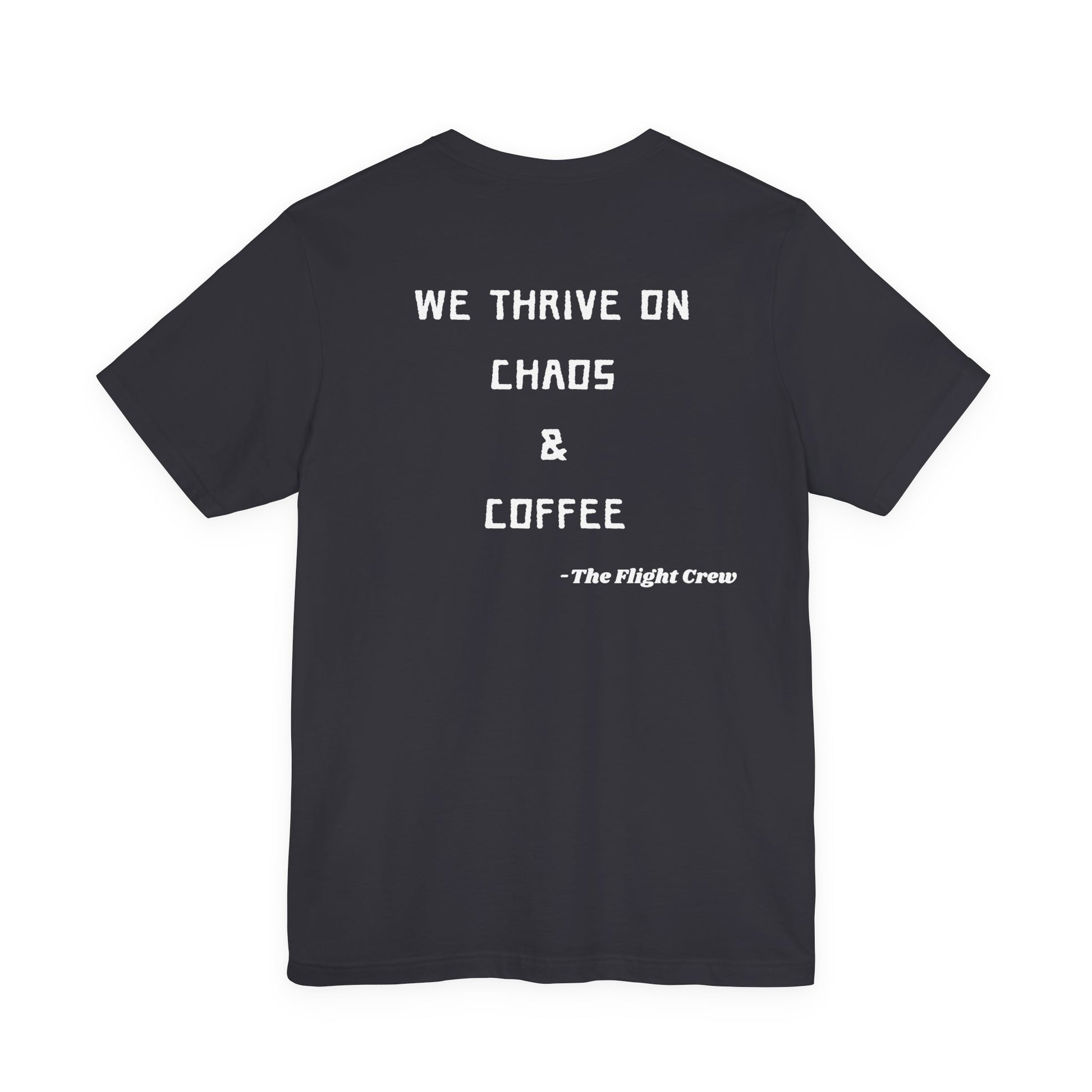 Dark gray t-shirt with white text "We thrive on chaos & coffee, the flight crew" on a white background