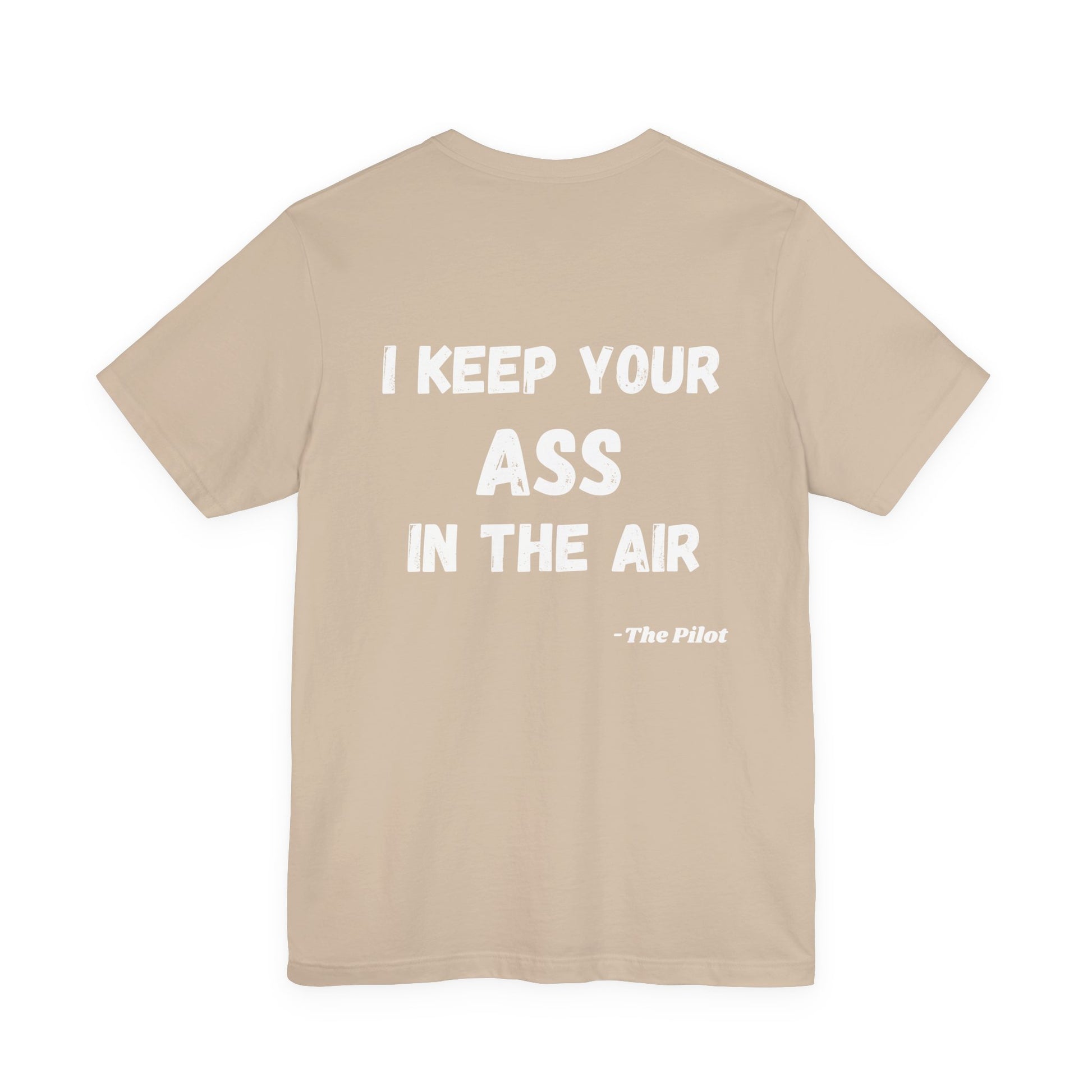 Beige t-shirt with white text "I keep your ass in the air, the pilot" on the back on a white background