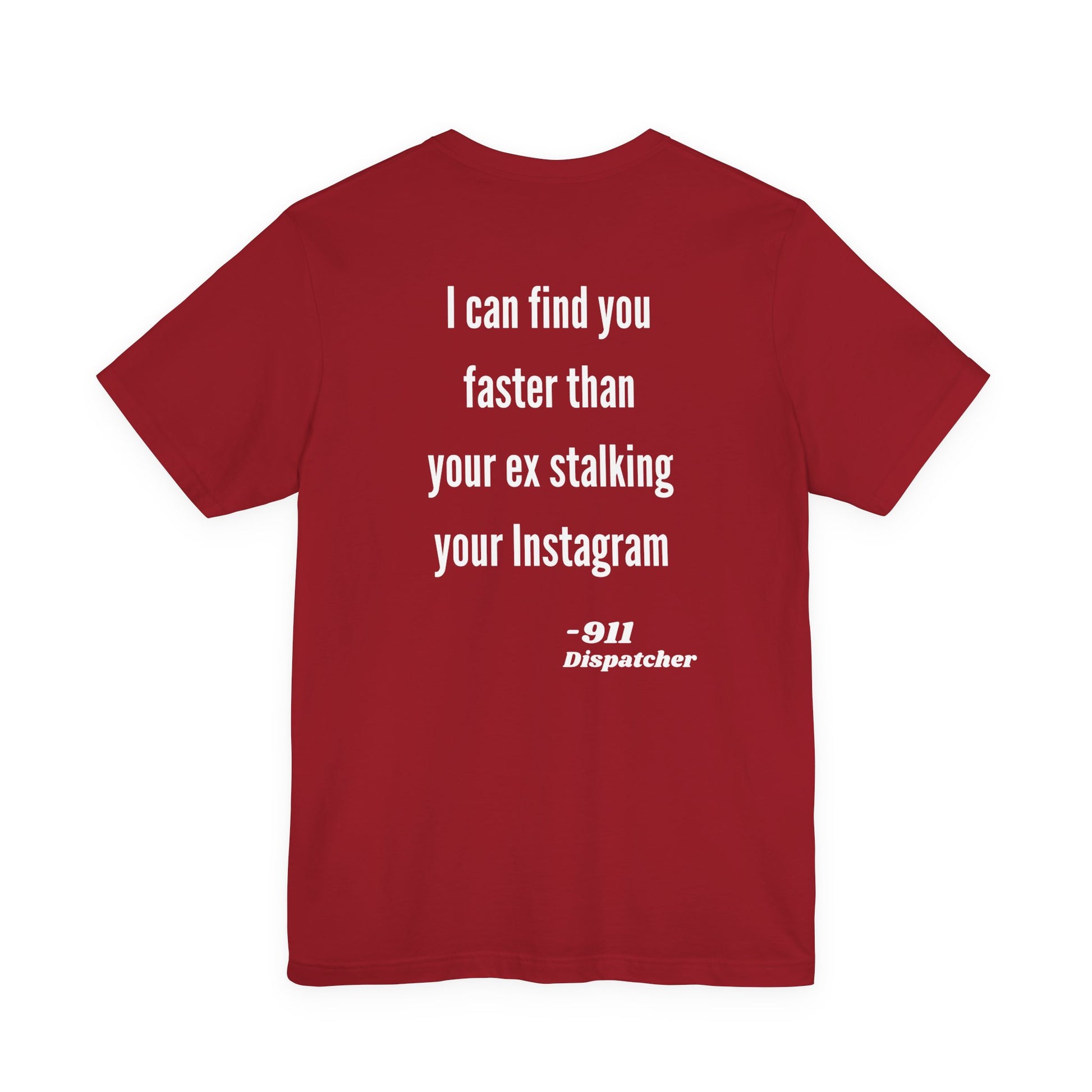 Red t-shirt with white text on the back "I can find you faster than your ex stalking your instagram - 911 Dispatcher" on a white background