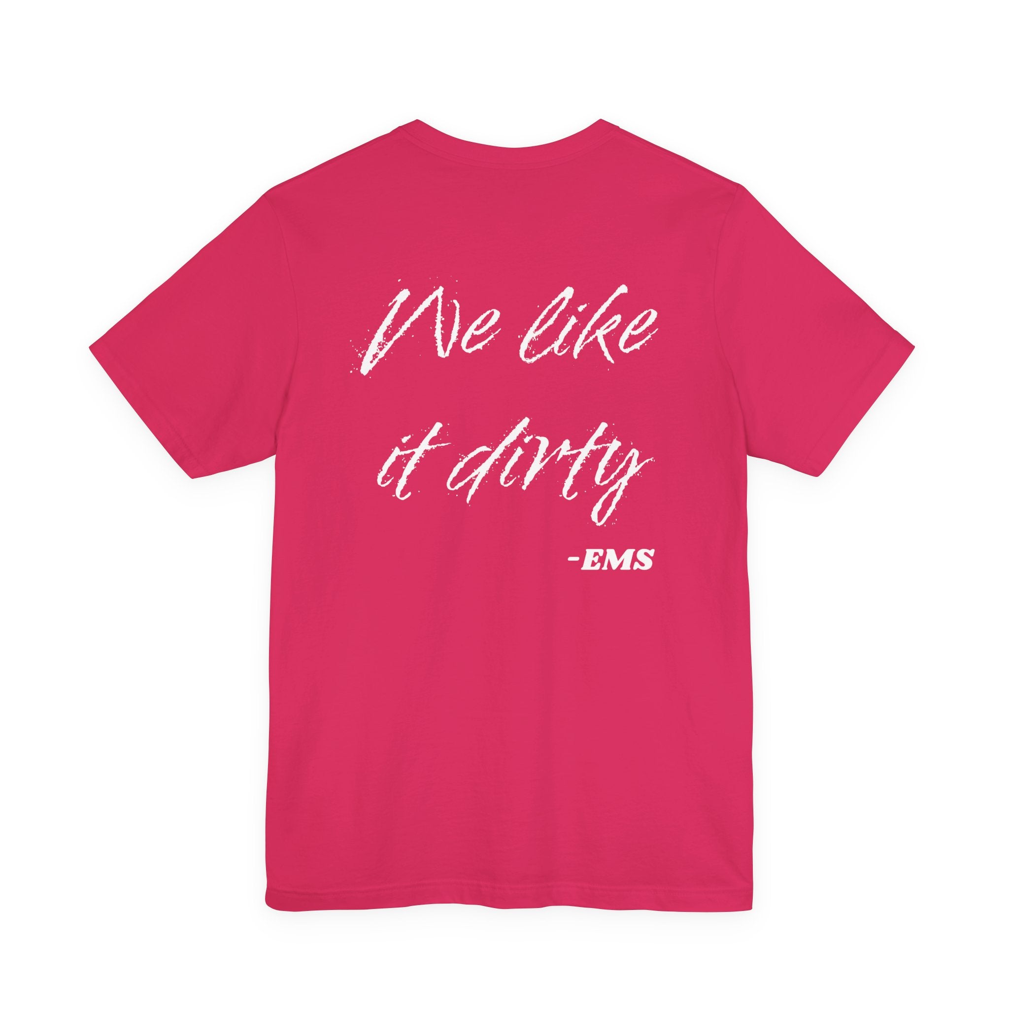We Like It Dirty, EMS Tee