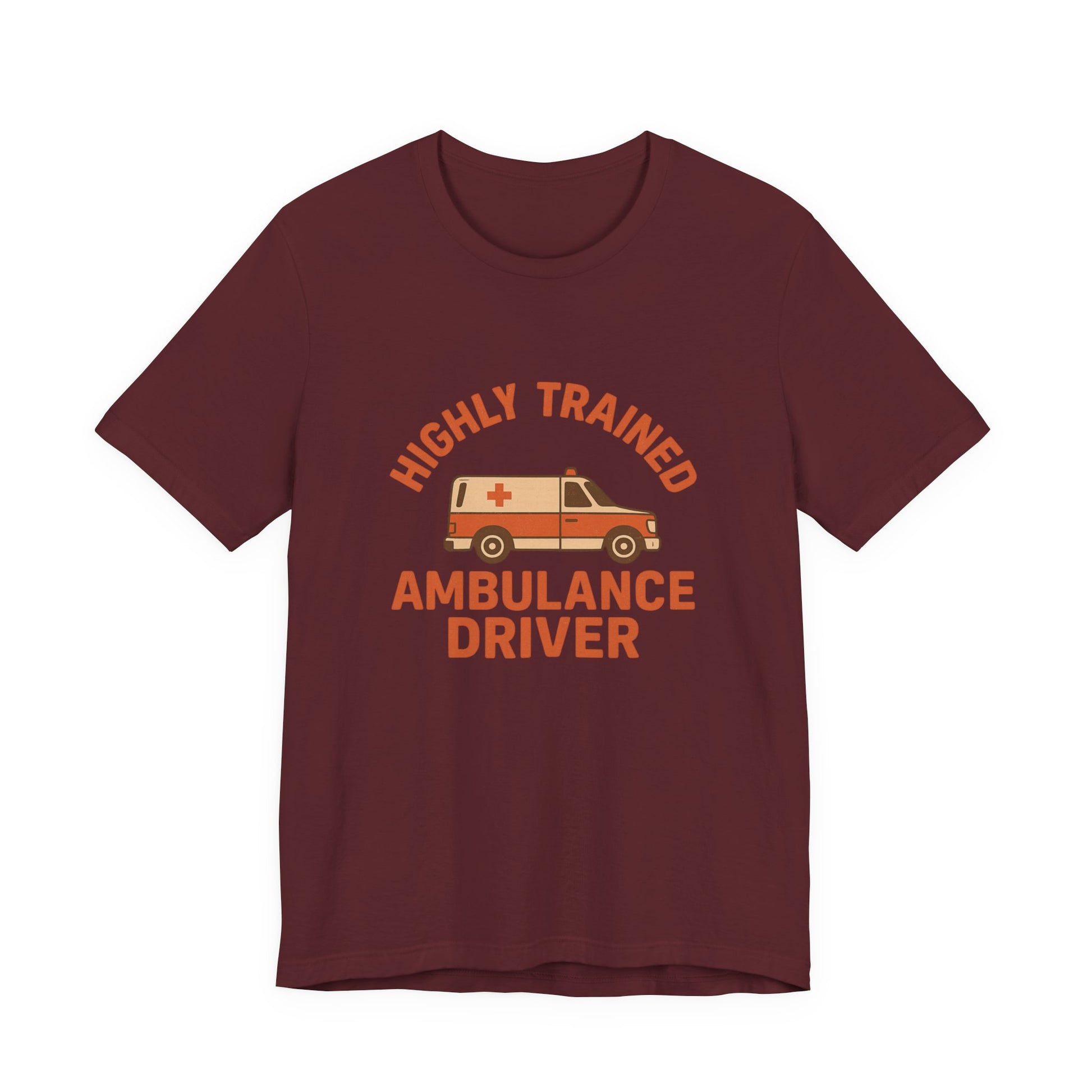 Maroon t-shirt with 'Highly Trained Ambulance Driver' text and ambulance graphic on a white background