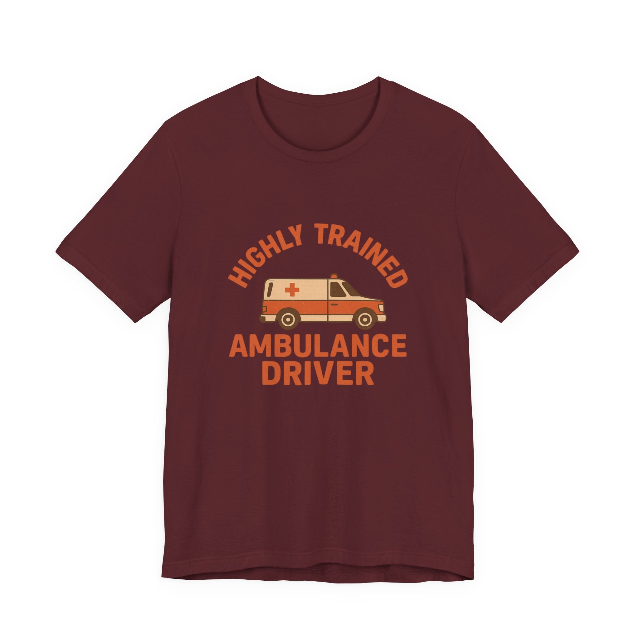 Maroon t-shirt with 'Highly Trained Ambulance Driver' text and ambulance graphic on a white background