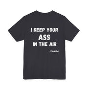 Dark gray t-shirt with white text "I keep your ass in the air, the pilot" on the back on a white background
