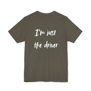 Gray t-shirt with 'I'm just the driver' text on a white background