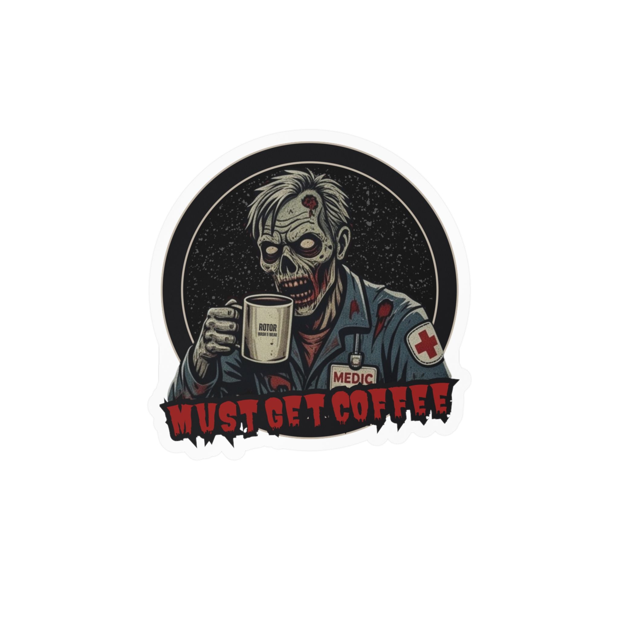 A die-cut vinyl sticker featuring a zombie dressed as a medic holding a coffee mug, with the text 'MUST GET COFFEE' in red at the bottom by Rotor Wash & Wear