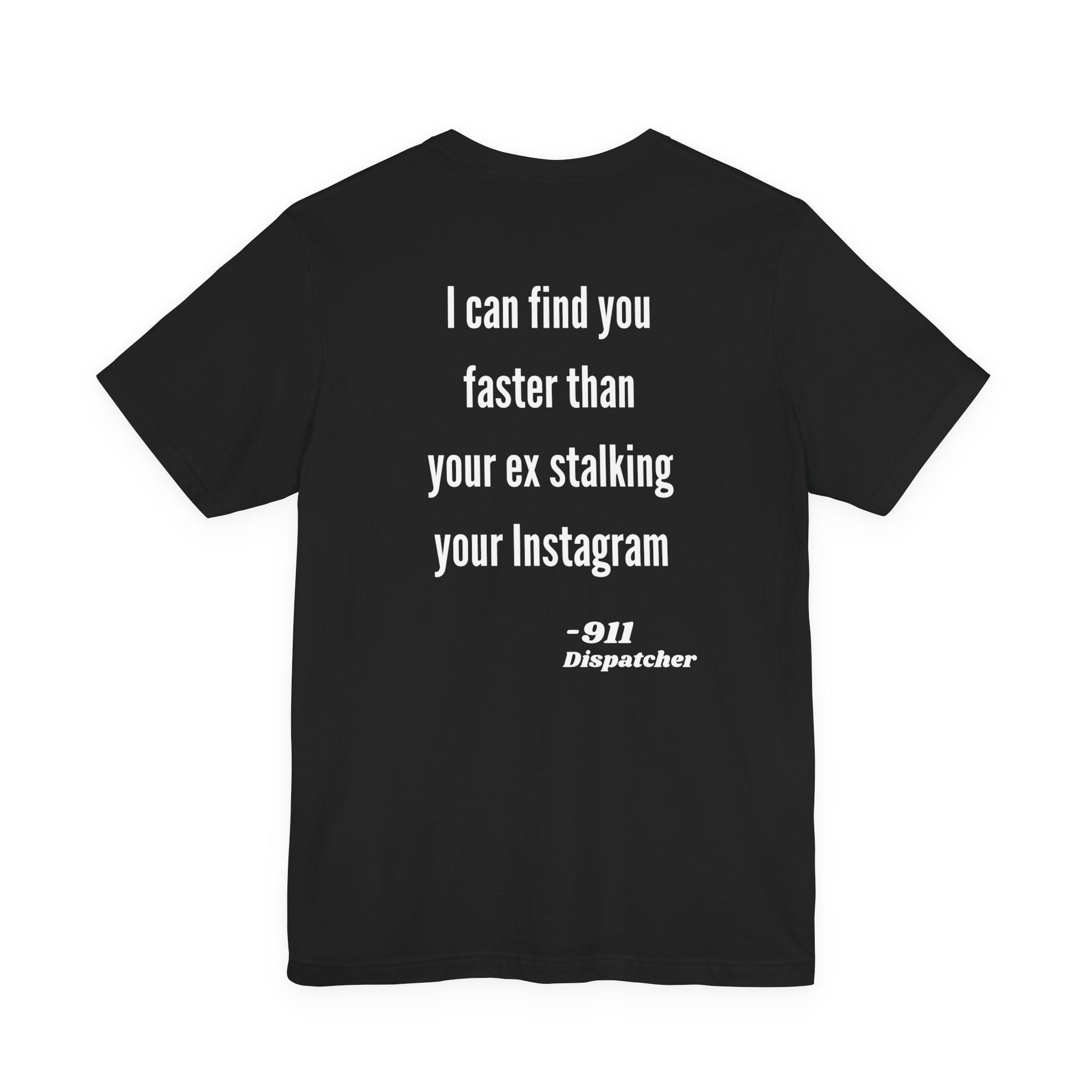 I Can Find You Faster Than Your Ex, 911 Dispatcher Tee