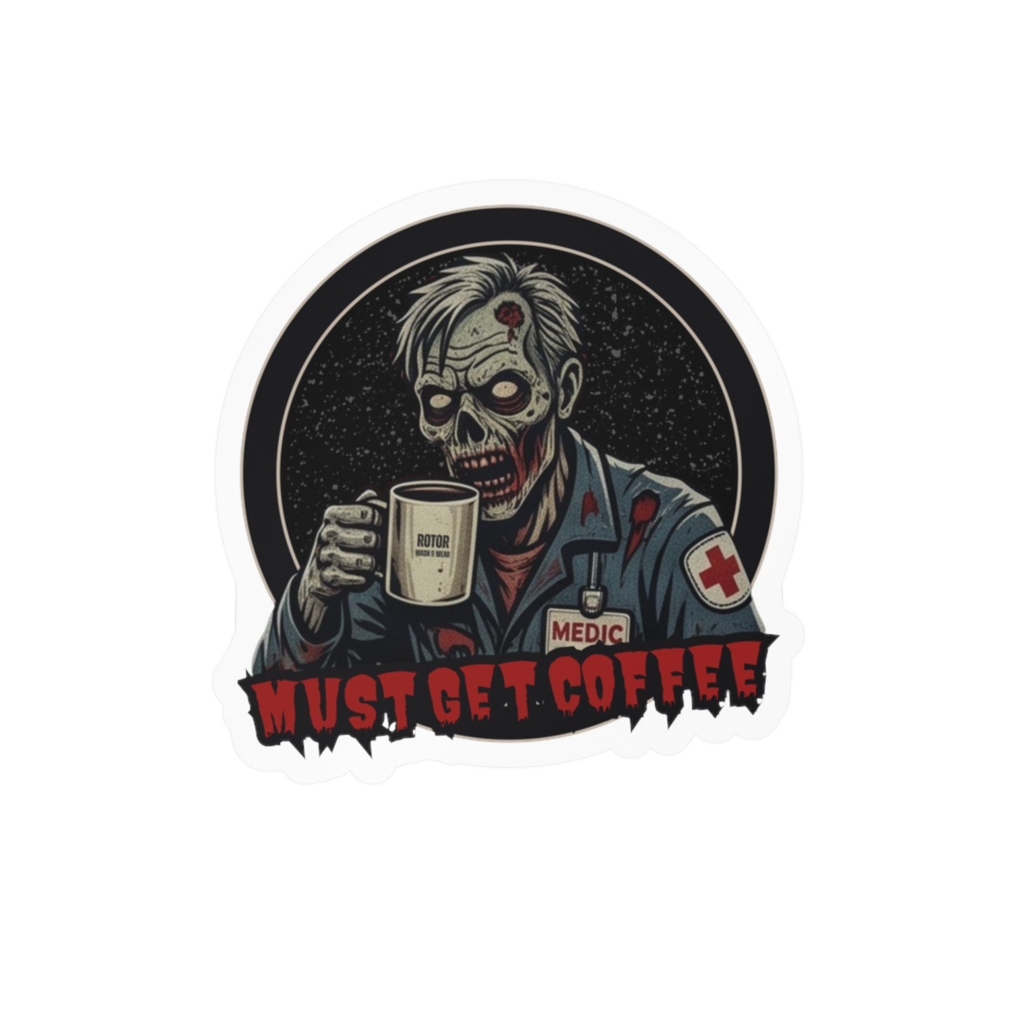 A die-cut vinyl sticker featuring a zombie dressed as a medic holding a coffee mug, with the text 'MUST GET COFFEE' in red at the bottom by Rotor Wash & Wear