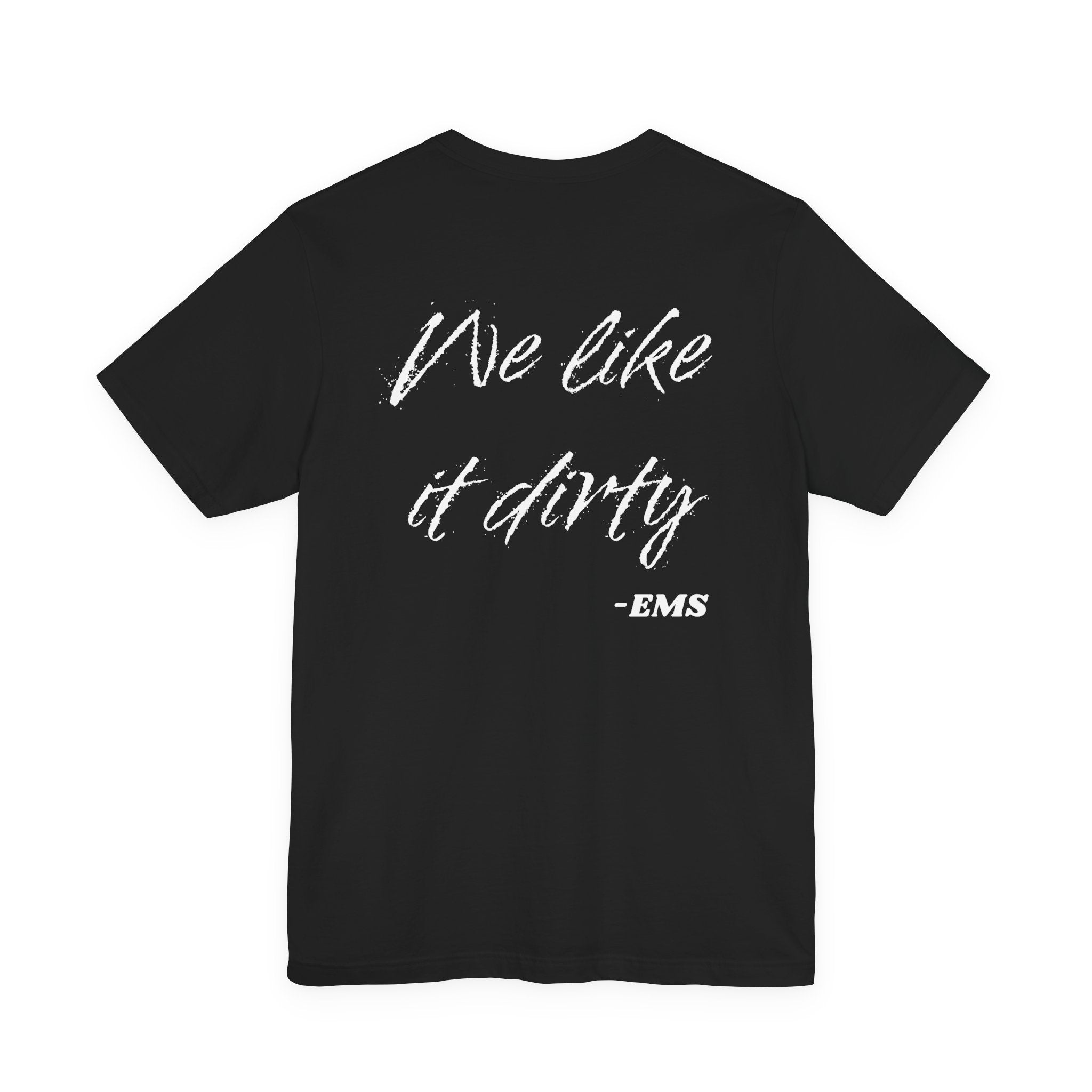 We Like It Dirty, EMS Tee