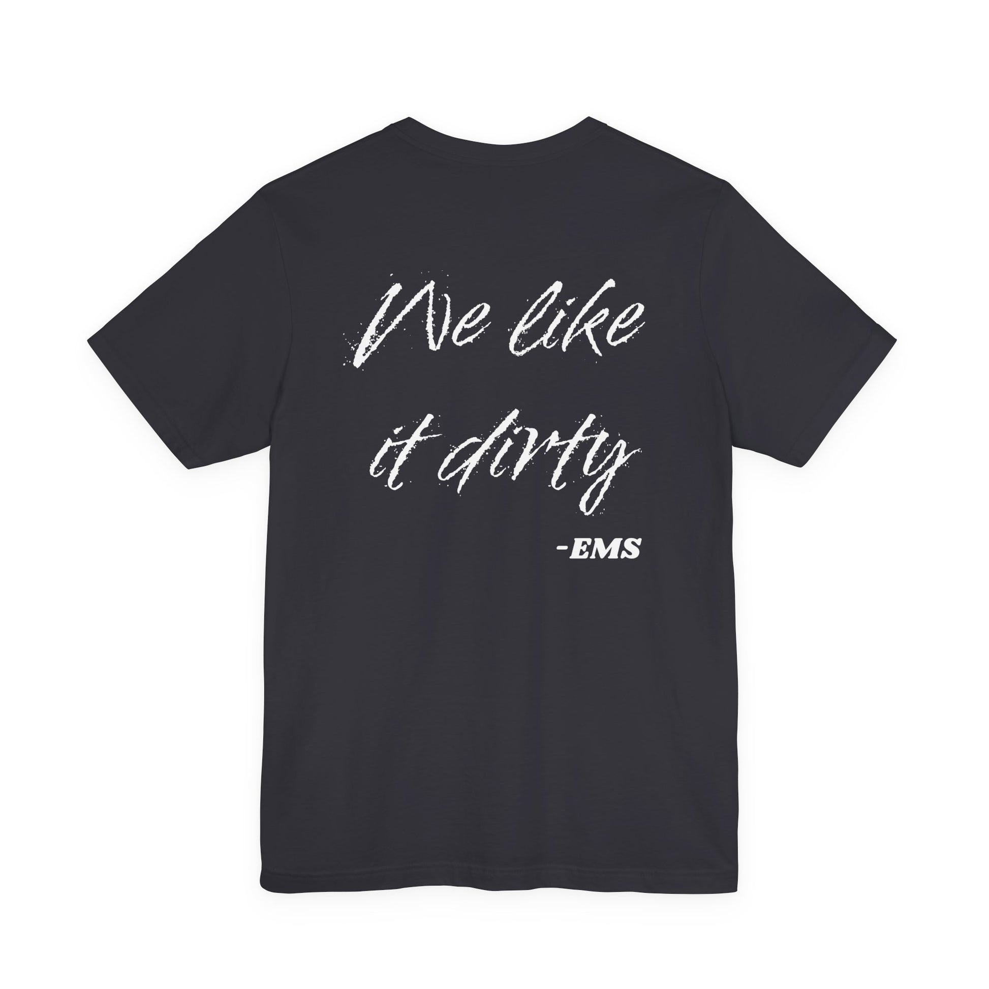 Dark gray t-shirt with white text 'We like it dirty - EMS' on a white background