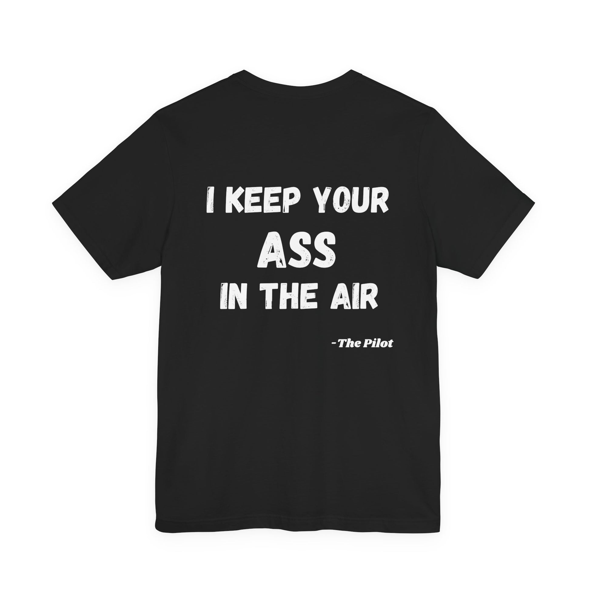 Black t-shirt with white text "I keep your ass in the air, the pilot" on the back on a white background