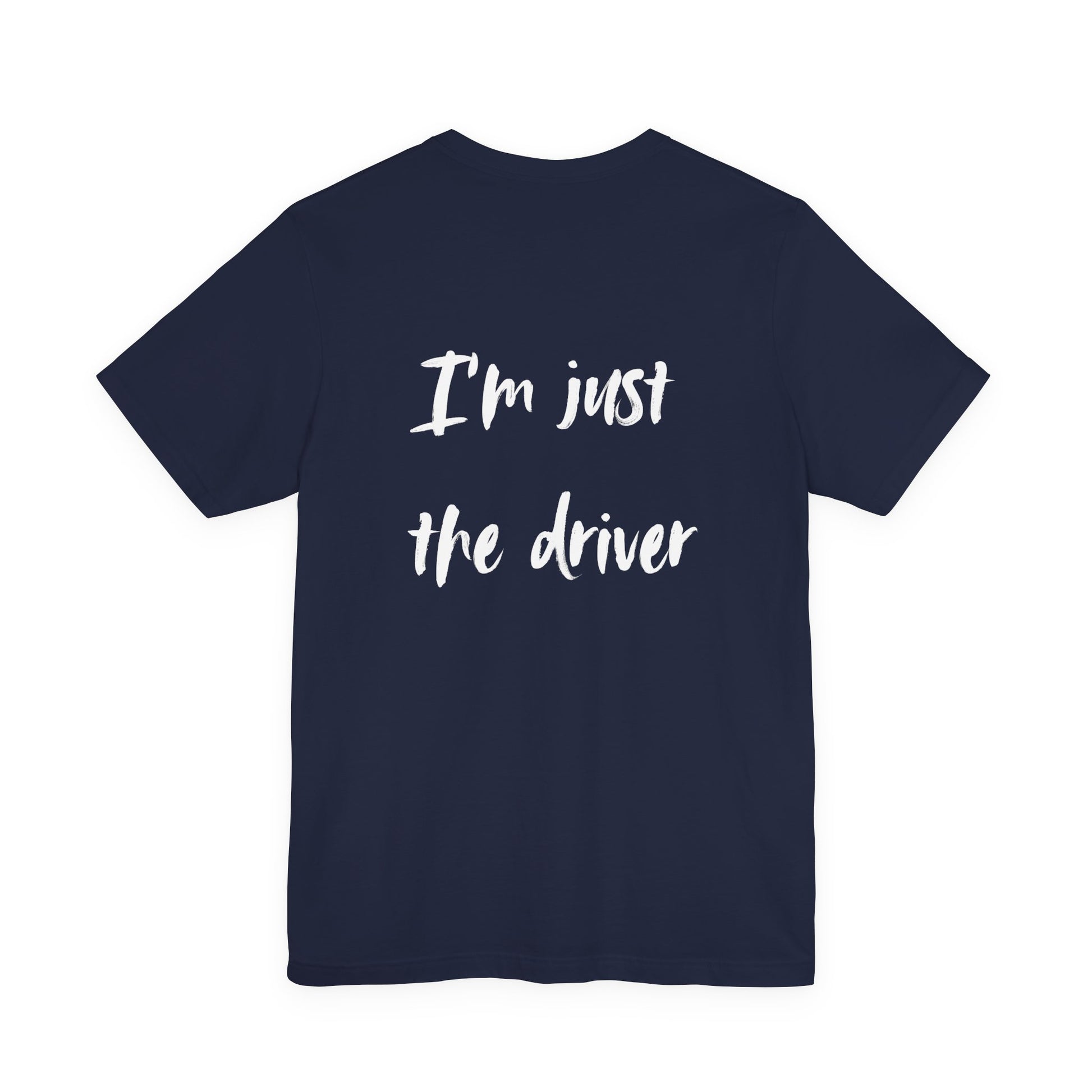 Navy blue t-shirt with 'I'm just the driver' text on a white background