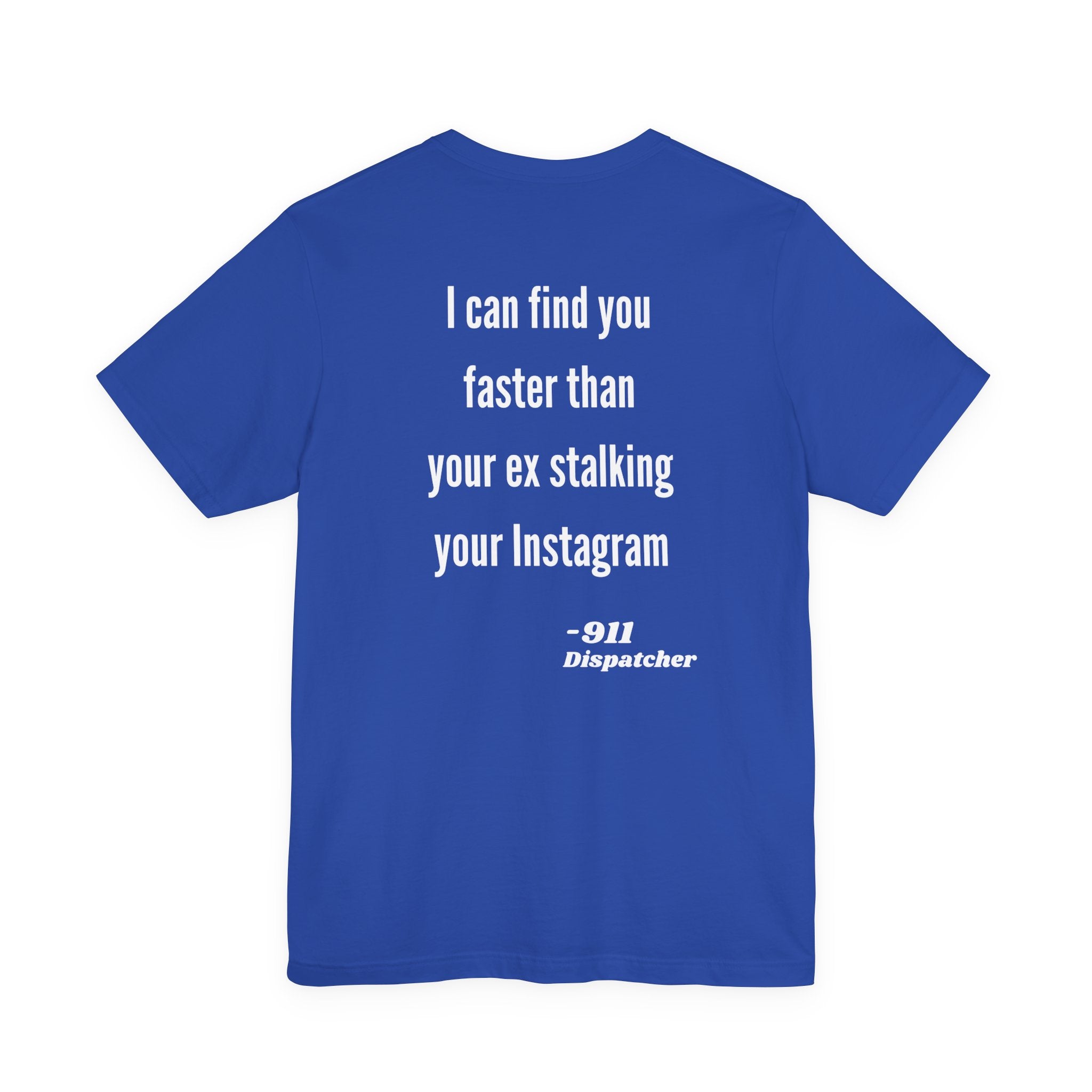 I Can Find You Faster Than Your Ex, 911 Dispatcher Tee