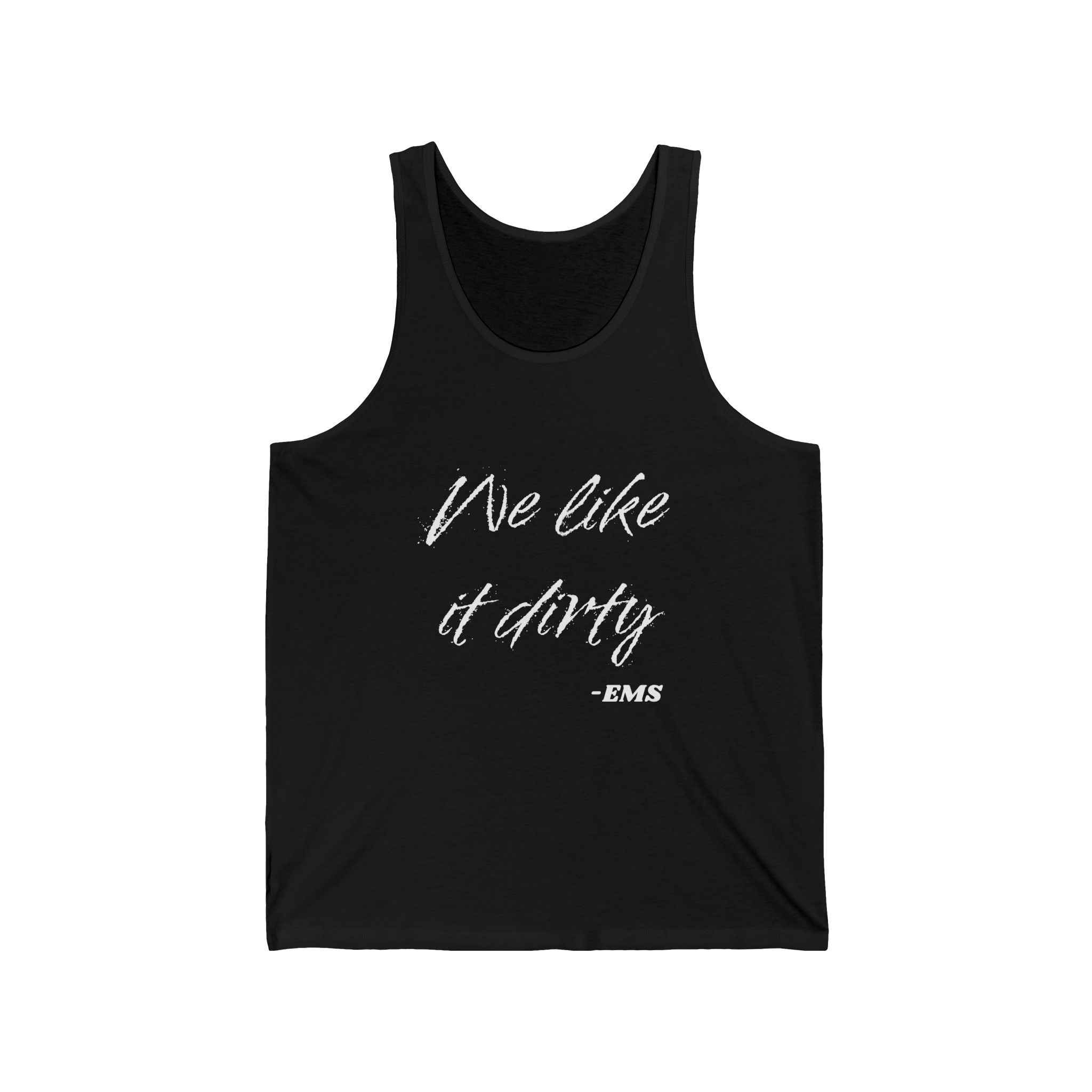 Black tank top with white text 'We like it dirty' and EMS logo on a white background