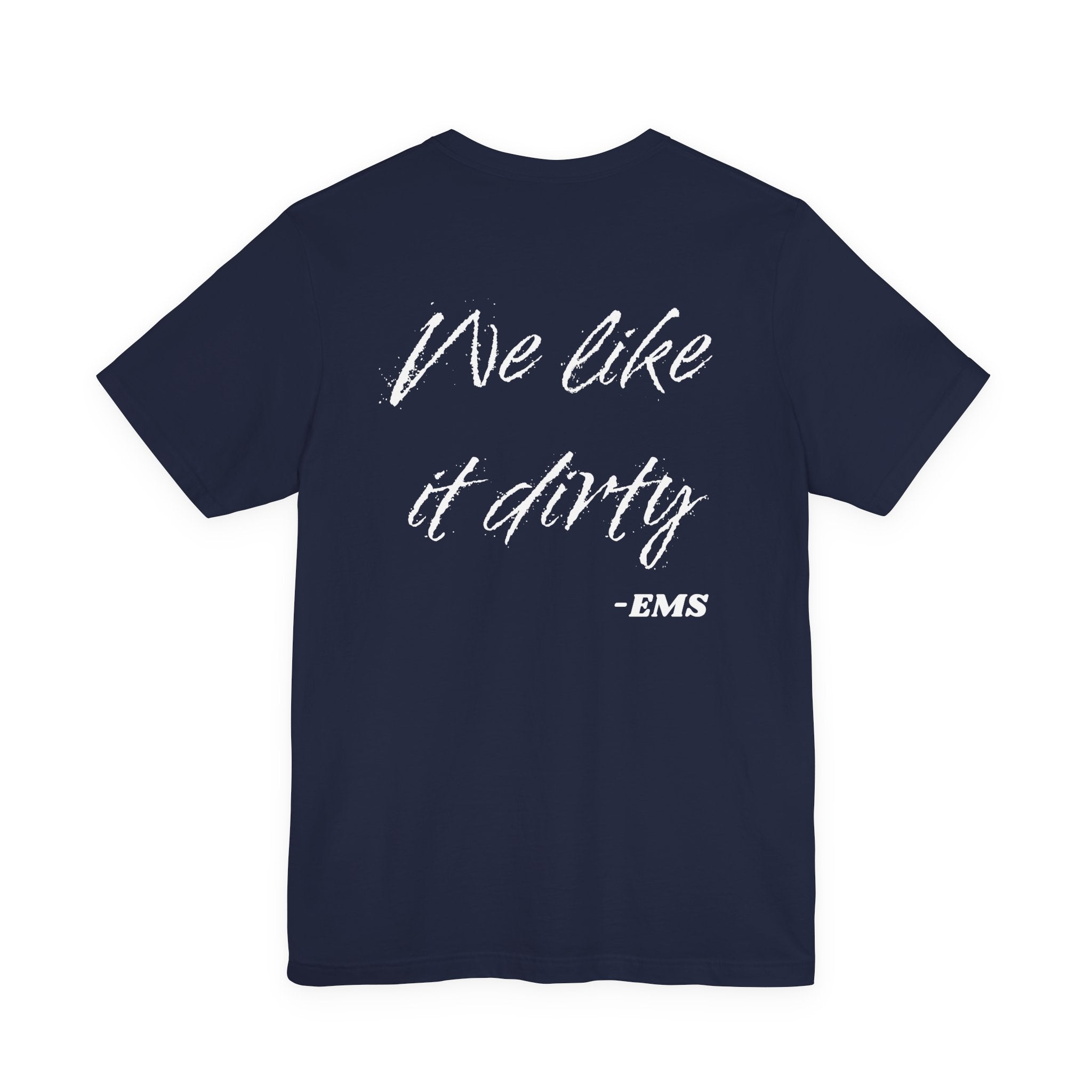 We Like It Dirty, EMS Tee
