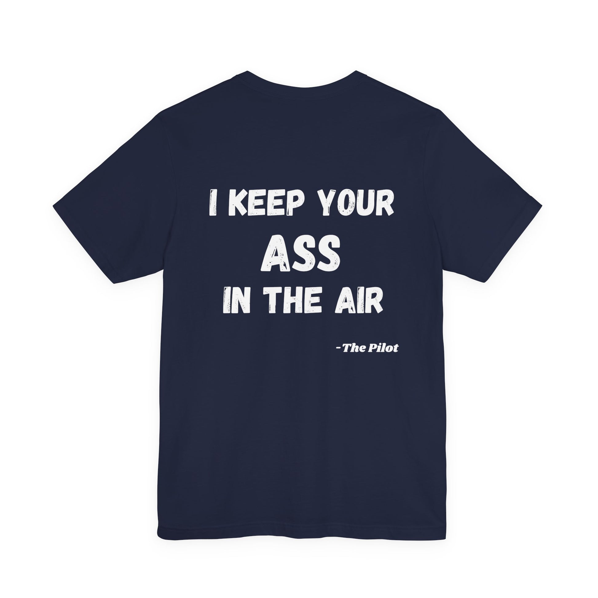 Navy t-shirt with white text "I keep your ass in the air, the pilot" on the back on a white background
