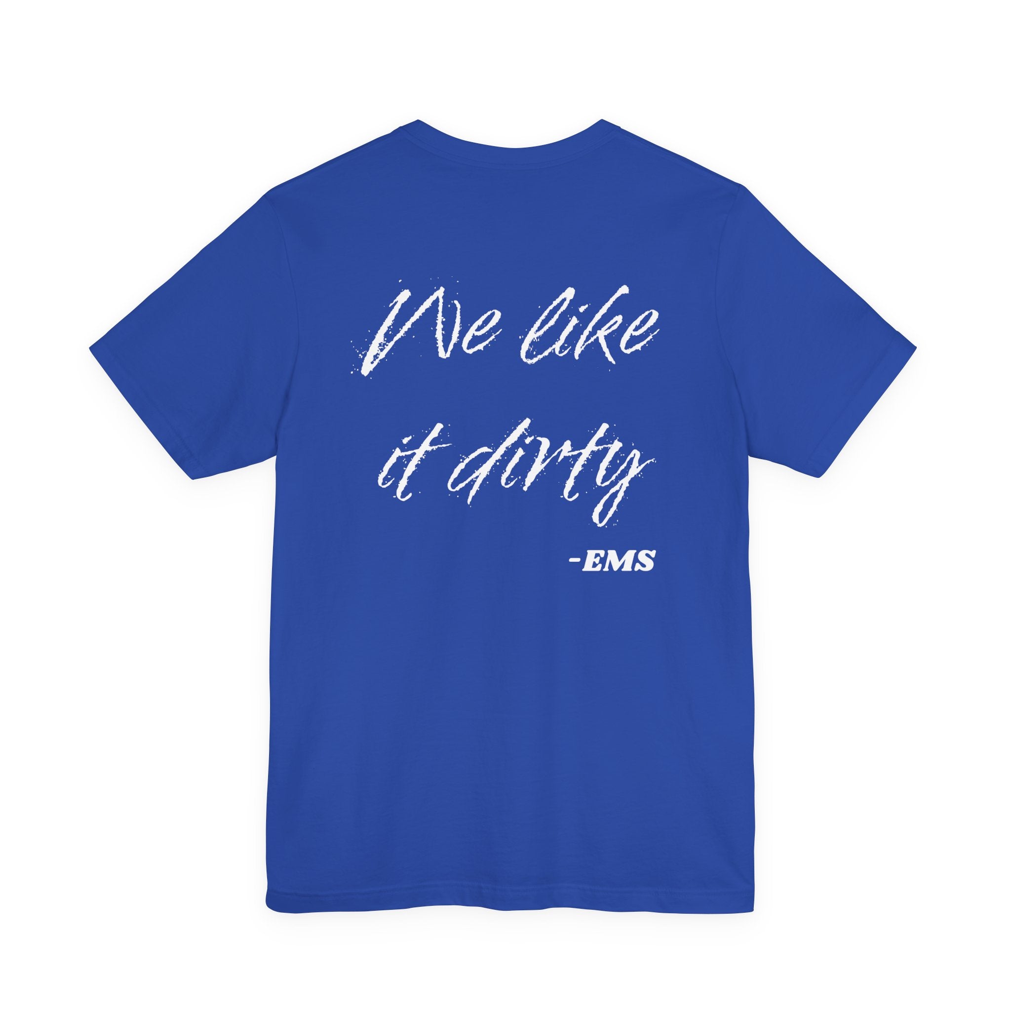 We Like It Dirty, EMS Tee